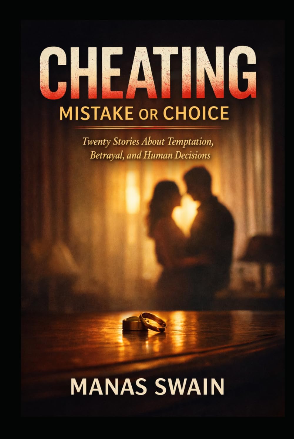 Cheating: By Mistake Or Choice: Twenty Stories About Temptation, Betrayal, and Human Decisions