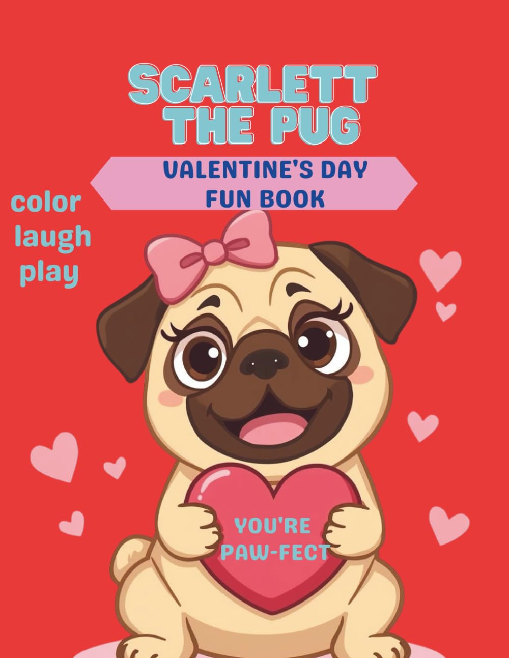 Scarlett the Pug Valentine's Day Fun Book: Celebrate Valentine’s Day with giggles, creativity, and lots of pug love! (SCARLETT THE PUG ADVENTURES)