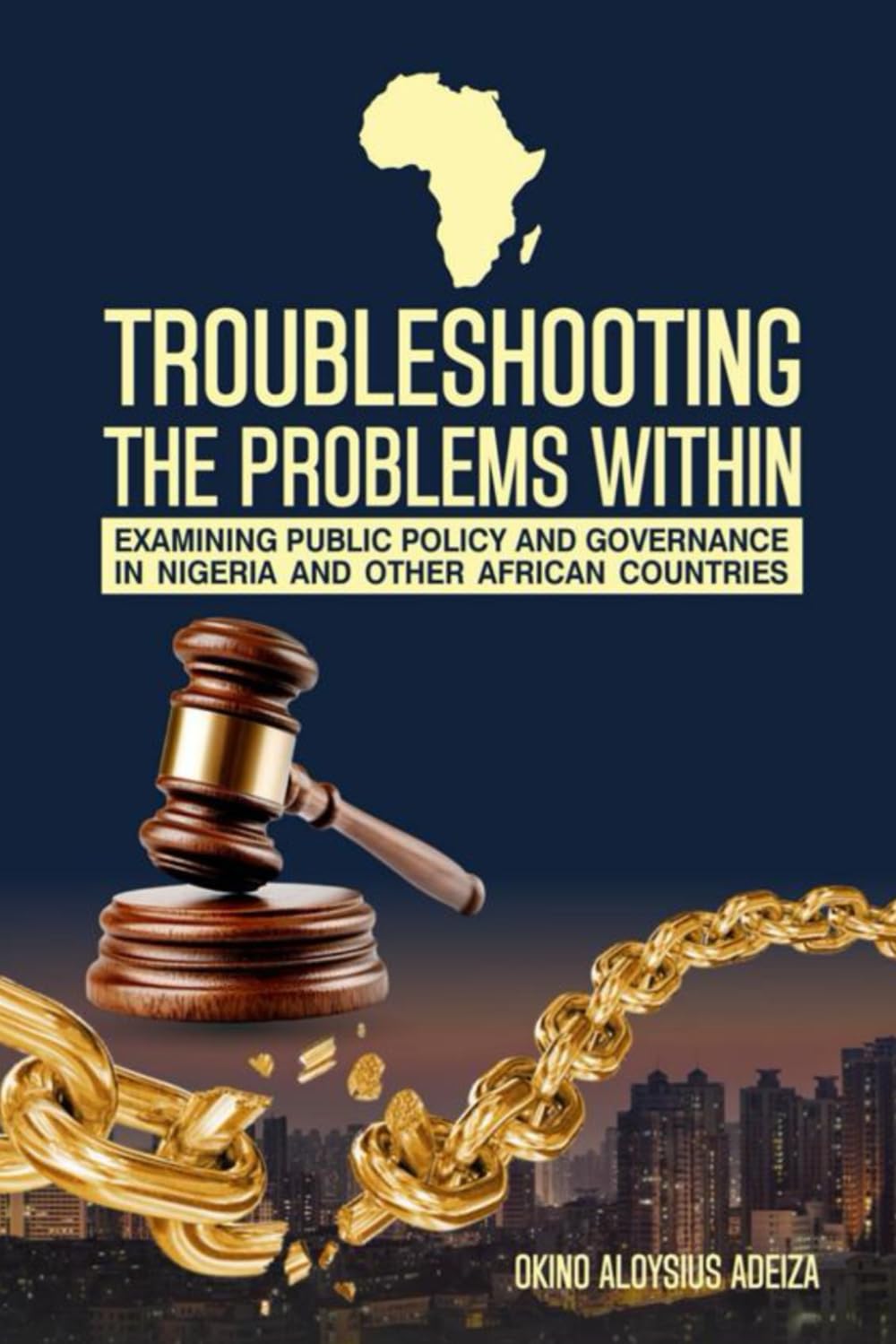 TROUBLESHOOTING THE PROBLEMS WITHIN: EXAMINING PUBLIC POLICY AND GOVERNANCE IN NIGERIA AND OTHER AFRICAN COUNTRIES