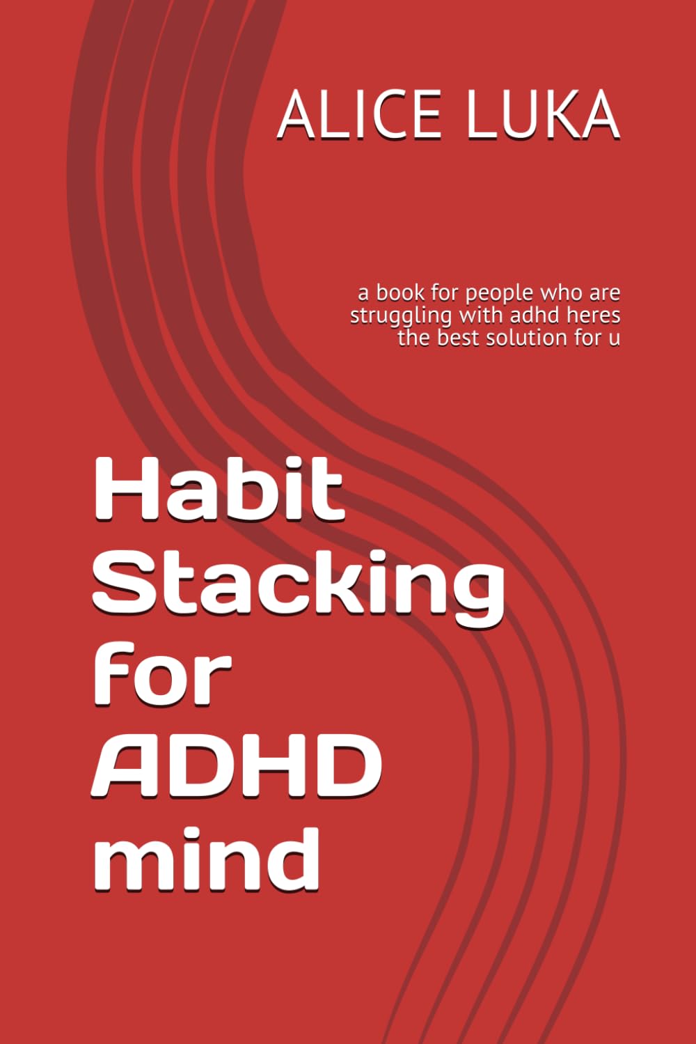 Habit Stacking for ADHD mind: a book for people who are struggling with adhd heres the best solution for u