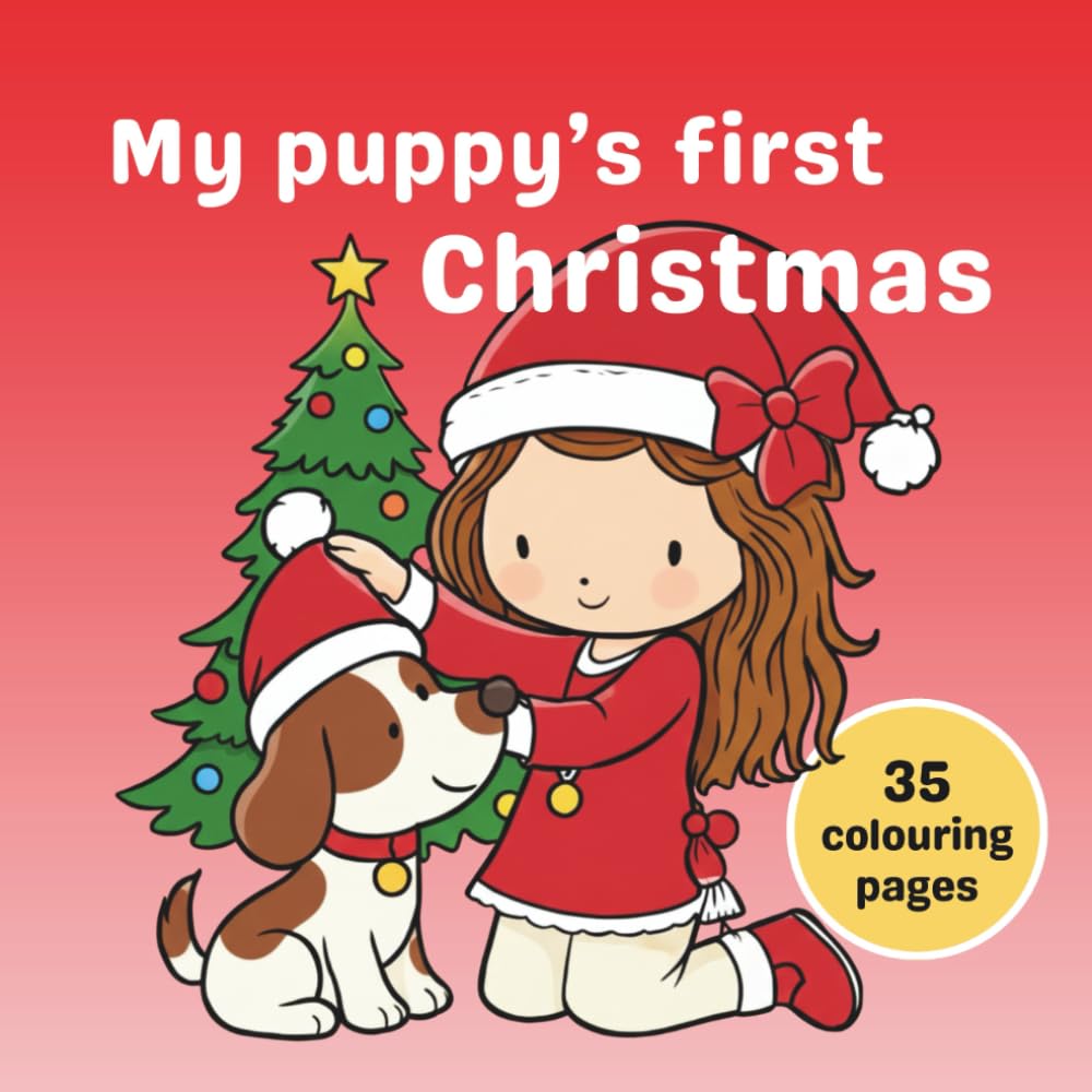 My puppy's first Christmas: 35 cute friendship scenes with bold outlines for easy, satisfying colouring. The perfect festive colouring book for puppy-loving girls aged 3-6 years.