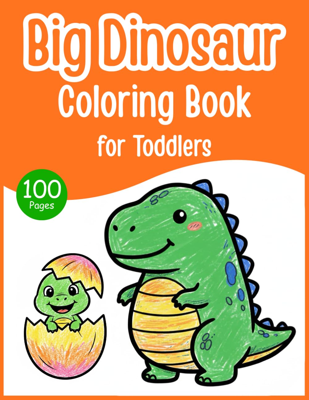 Big Dinosaur Coloring Book for Toddlers: 100 Easy and Simple Dinosaur Coloring Pages with Thick Bold Lines – Cute Preschool Dino Coloring Book for Boys and Girls Ages 1–4 (Toddler Coloring Series)