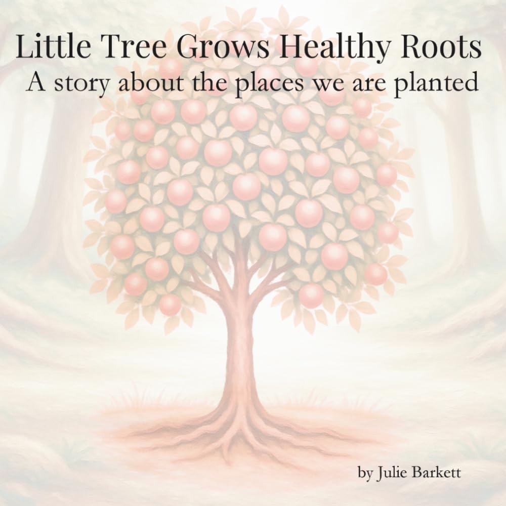 Little Tree Grows Healthy Roots: A story about the places we are planted