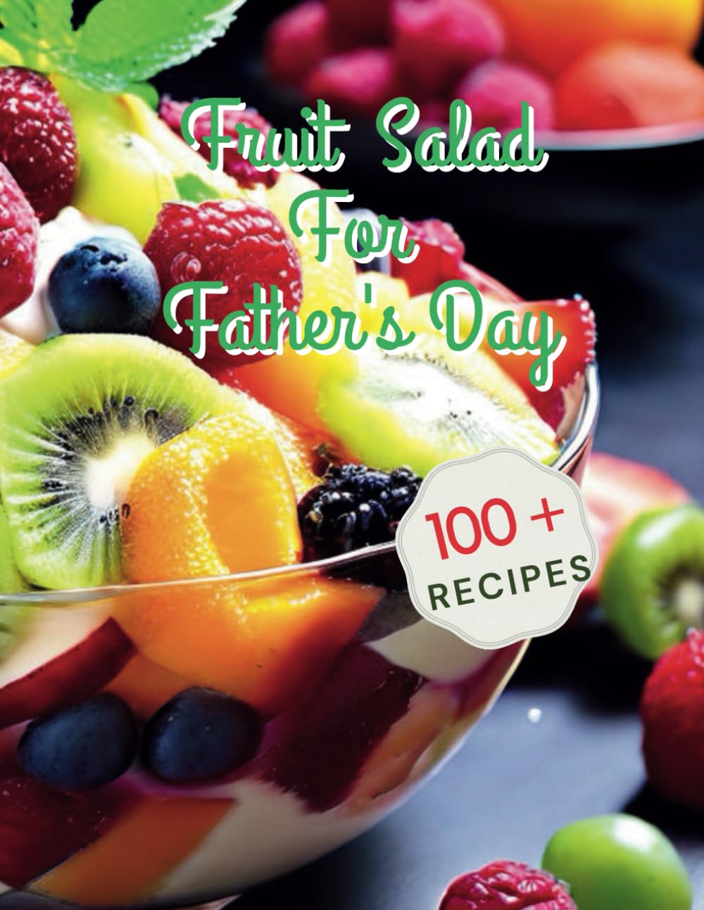 100+ Recipes Fruit Salad For Father's Day: Celebrating Father's Day with Fresh Fruit Salad Inspirations
