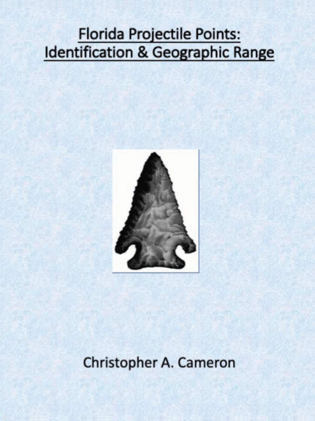 Florida Projectile Points: Identification & Geographic Range (North American Projectile Point Identification Guides)