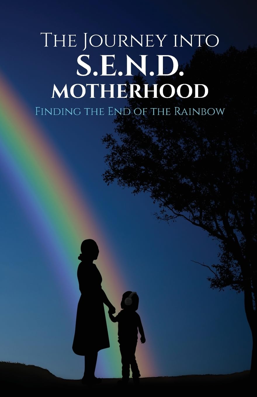 The Journey Into S.E.N.D. Motherhood: Finding The End Of The Rainbow