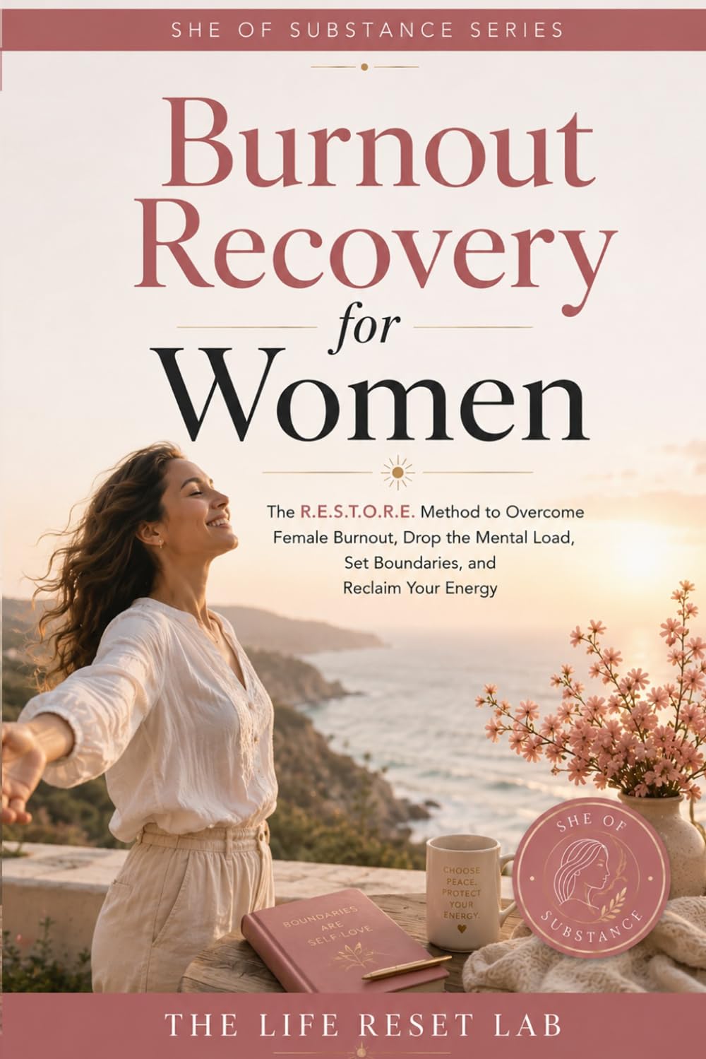 Burnout Recovery for Women: Break Free from Exhaustion, Overwhelm, People-Pleasing and Emotional Fatigue to Reclaim Your Energy, Joy and Life (SHE OF SUBSTANCE)