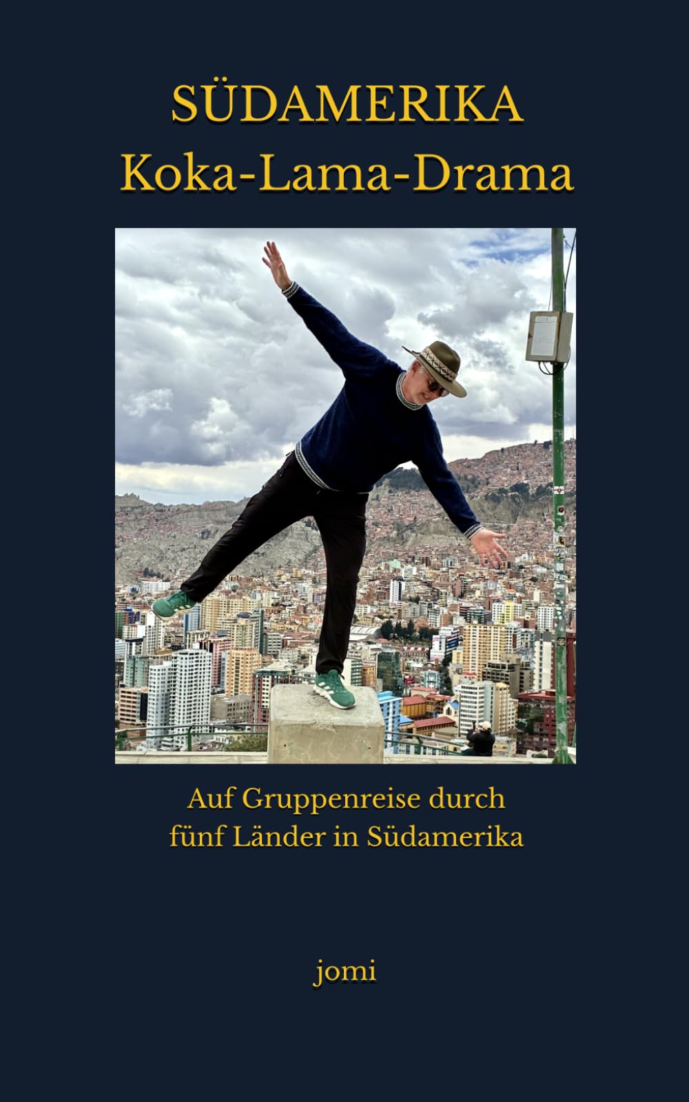 Südamerika. Koka-Lama-Drama: Auf Gruppenreise durch fünf Länder in Südamerika (Timo on Tour!)