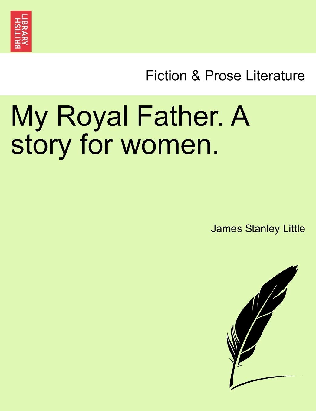 My Royal Father. a Story for Women.