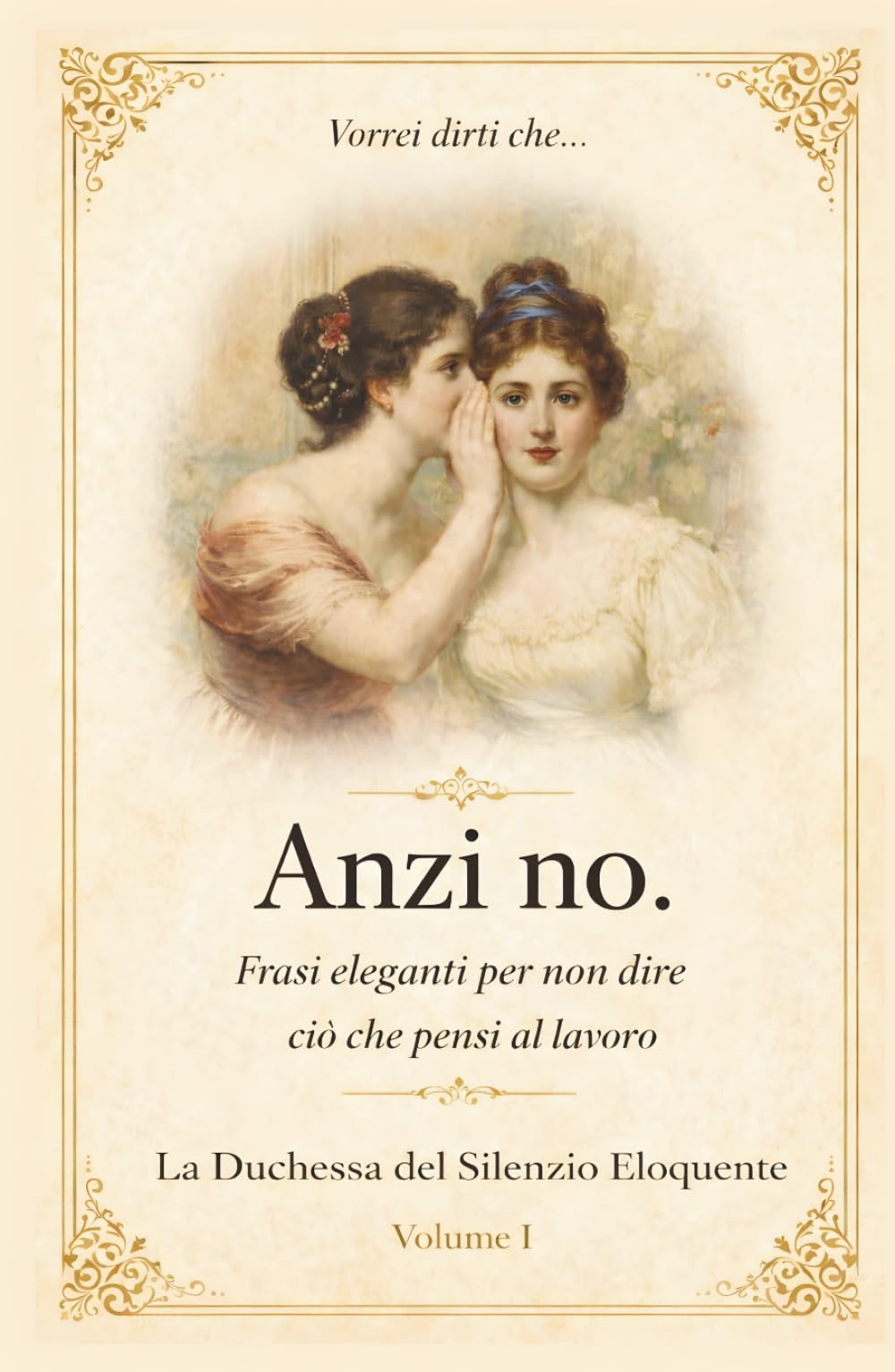 Vorrei dirti che… Anzi no.: Frasi eleganti per non dire ciò che pensi al lavoro