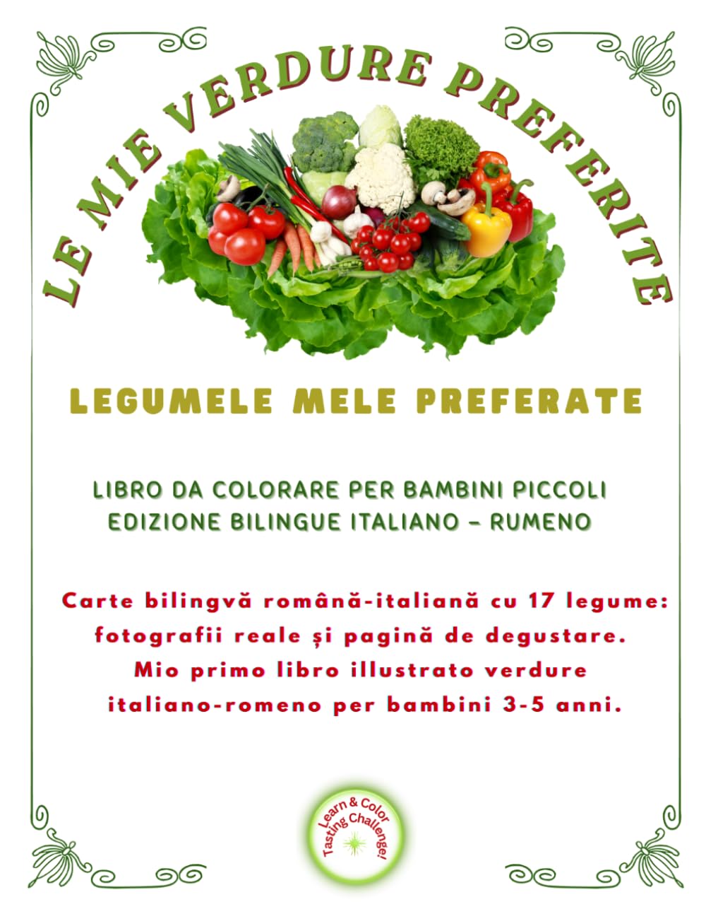 LE MIE VERDURE PREFERITE, LEGUMELE MELE PREFERATE Edizione Premium a Colori: Carte bilingvă română-italiană cu 17 legume: fotografii reale și pagină ... 3-5 anni. (Friendly Nature Learning Series)