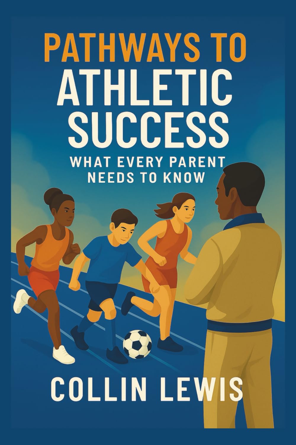 Pathways to Athletic Success: What Every Parent Needs to Know