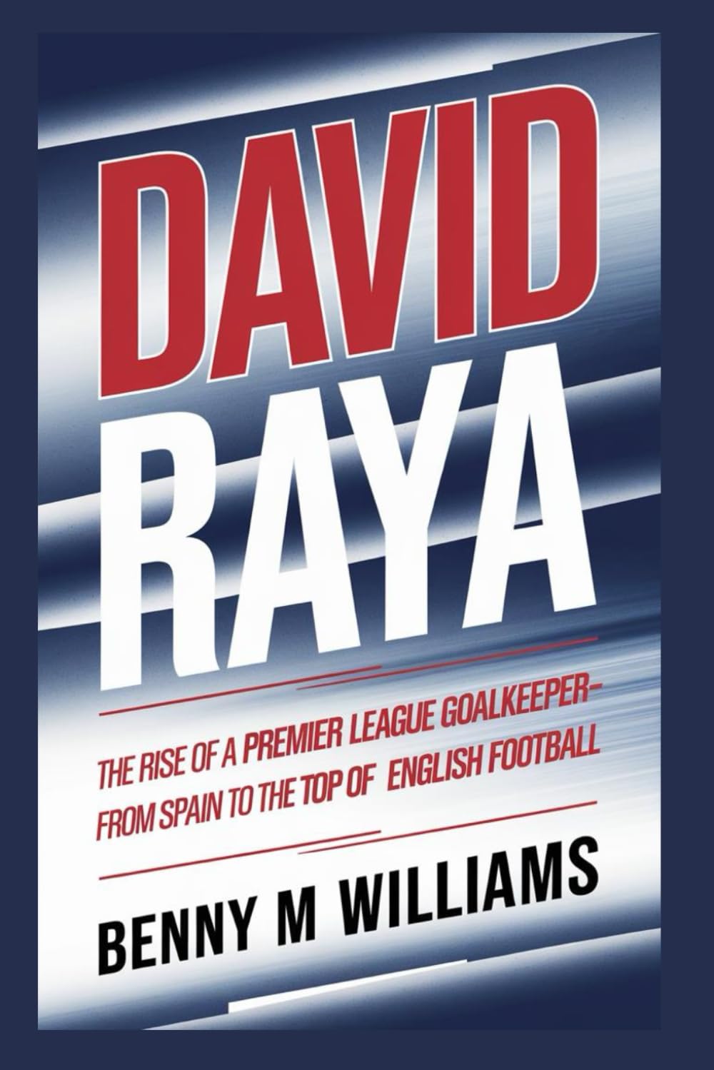 David Raya: The Rise of a Premier League Goalkeeper-From Spain to the Top of English Football