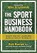 The Sport Business Handbook: Insights From 100+ Leaders Who Shaped 50 Years of the Industry