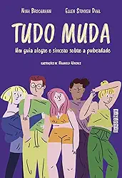 Tudo muda: Um guia alegre e sincero sobre a puberdade