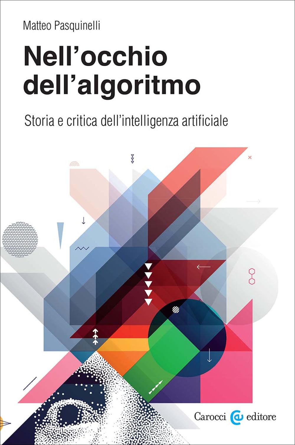 Nell'occhio dell'algoritmo. Storia e critica dell'intelligenza artificiale