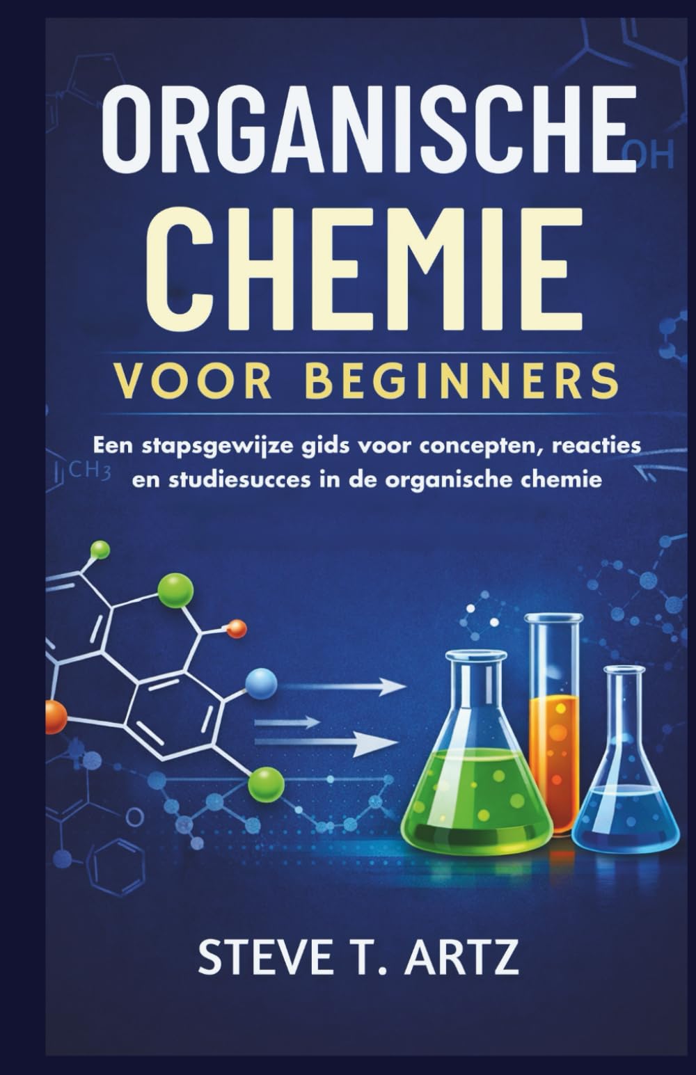 ORGANISCHE CHEMIE VOOR BEGINNERS: Een stapsgewijze gids voor concepten, reacties en studiesucces in de organische chemie