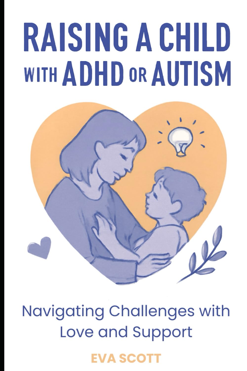 Parenting a Child with ADHD or Autism: Navigating Challenges with Love and Support