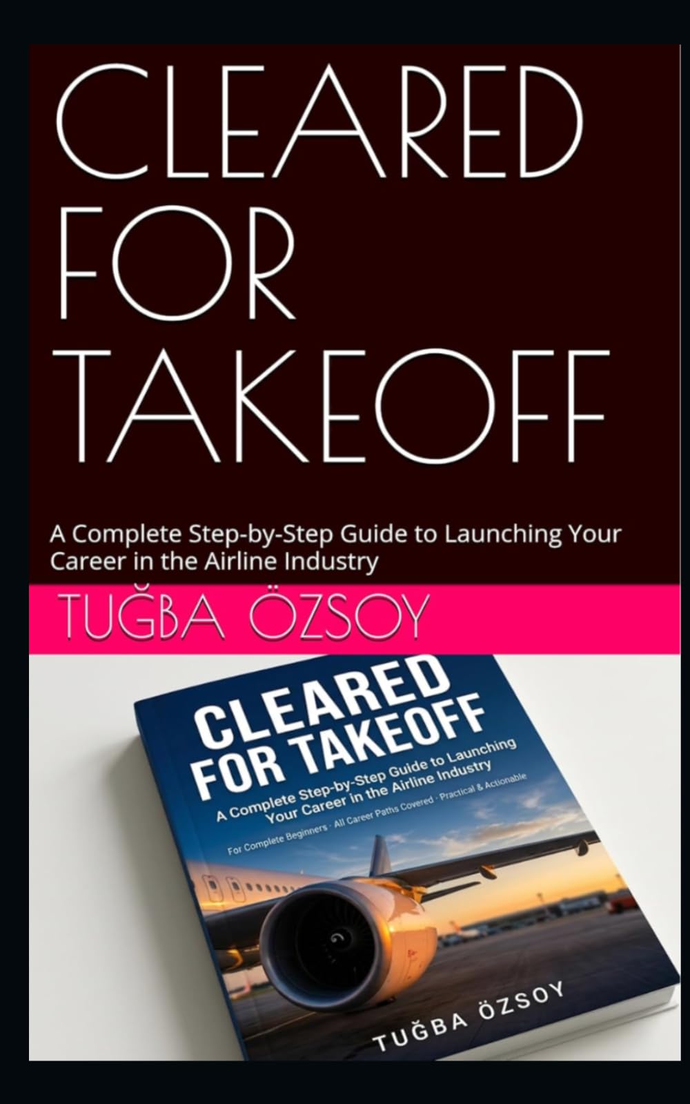 CLEARED FOR TAKEOFF: A Complete Step-by-Step Guide to Launching Your Career in the Airline Industry
