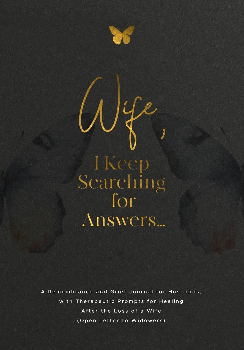 Wife, I Keep Searching for Answers...: A Remembrance and Grief Journal for Husbands, with Therapeutic Prompts for Healing after the Loss of a Wife (Open Letter for Widowers)