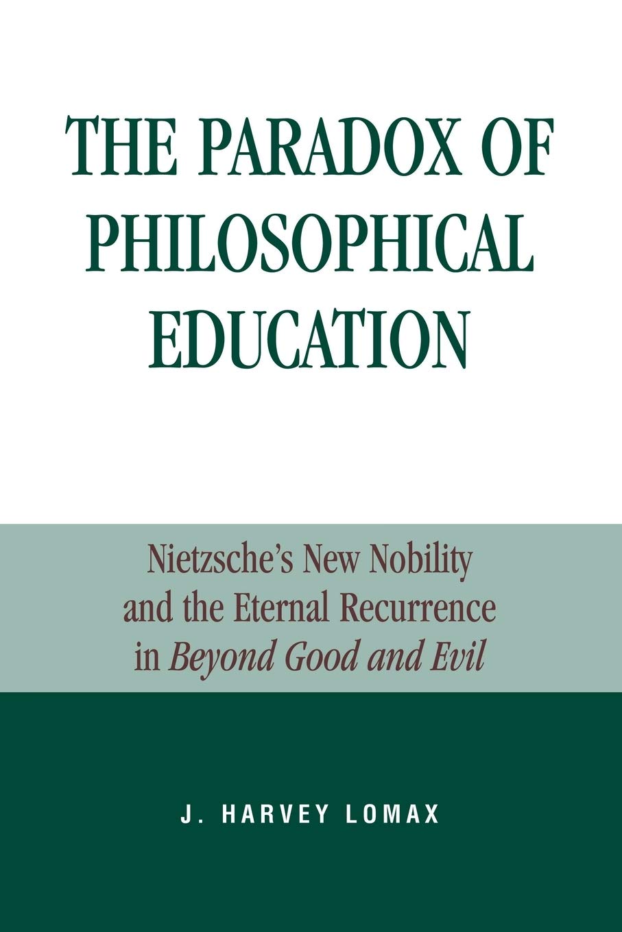 Paradox of Philosophical Education: Nietzche's New Nobility and the Eternal Recurrence in Beyond Good and Evil (Applications of Political Theory)