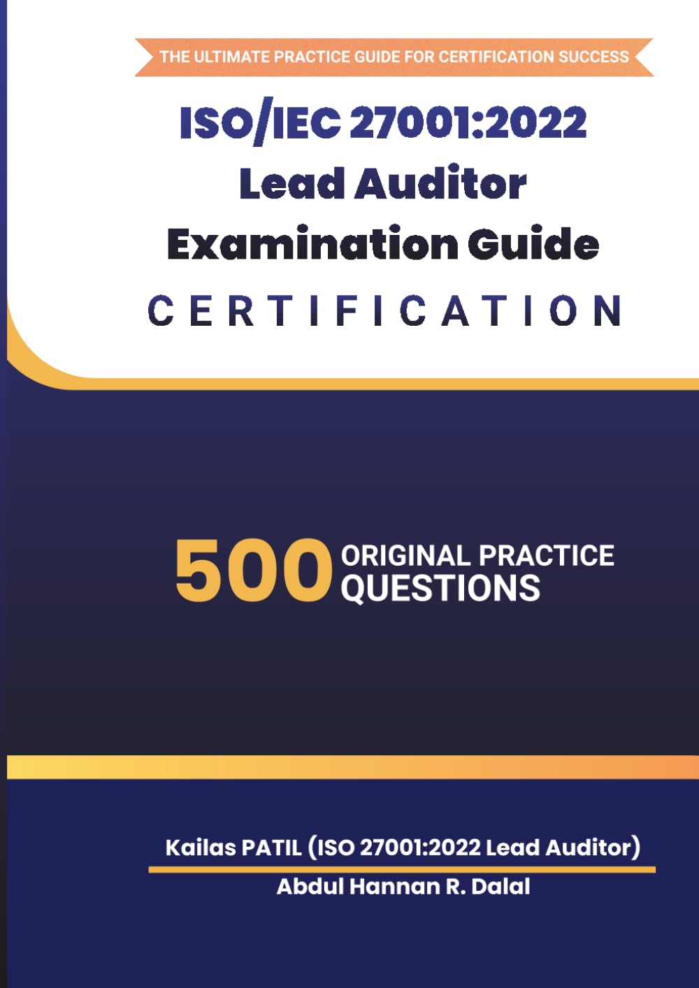 ISO/IEC 27001:2022 Lead Auditor Examination Guide: 500 Original Practice Questions with Detailed Explanations, Audit Scenarios & Exam Tips