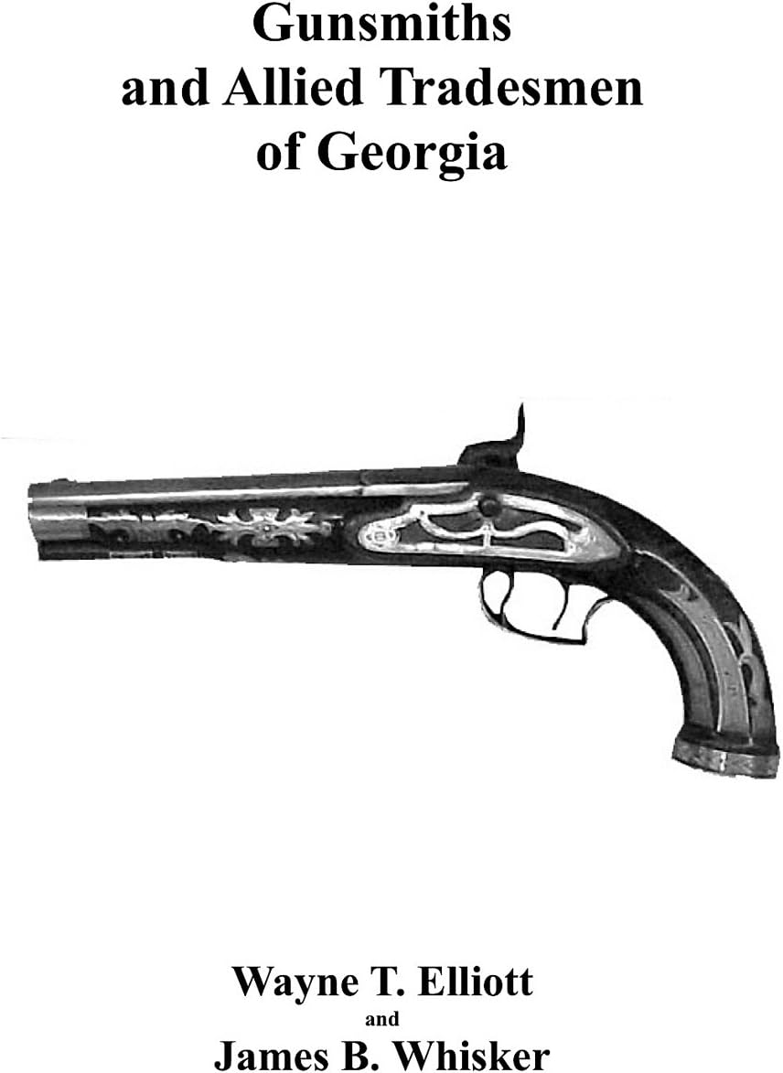 Gunsmith and Allied Trademen of Georgia by Wayne T. Ell