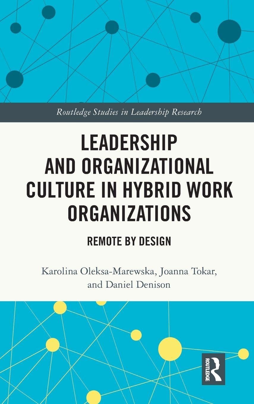 Leadership and Organizational Culture in Hybrid Work Organizations: Remote by Design (Routledge Studies in Leadership Research)