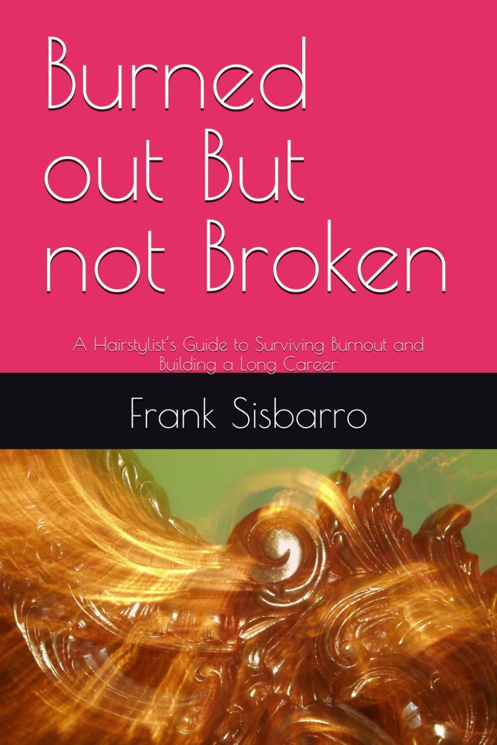 Burned out But not Broken: A Hairstylist’s Guide to Surviving Burnout and Building a Long Career