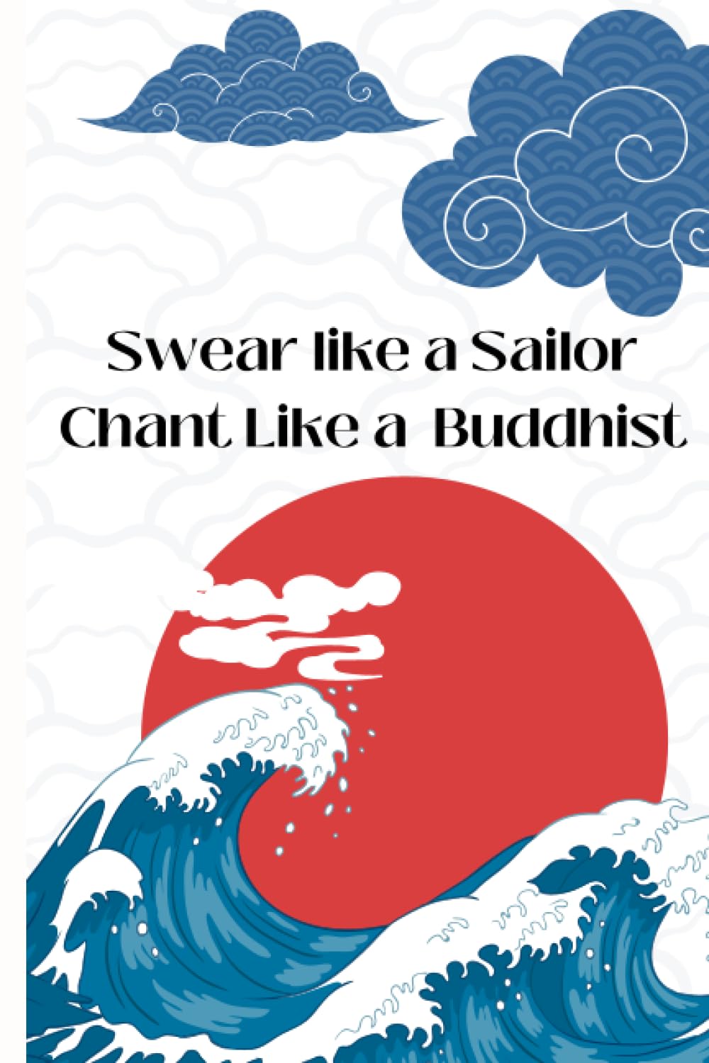 Swear Like A Sailor Chant Like A Buddhist