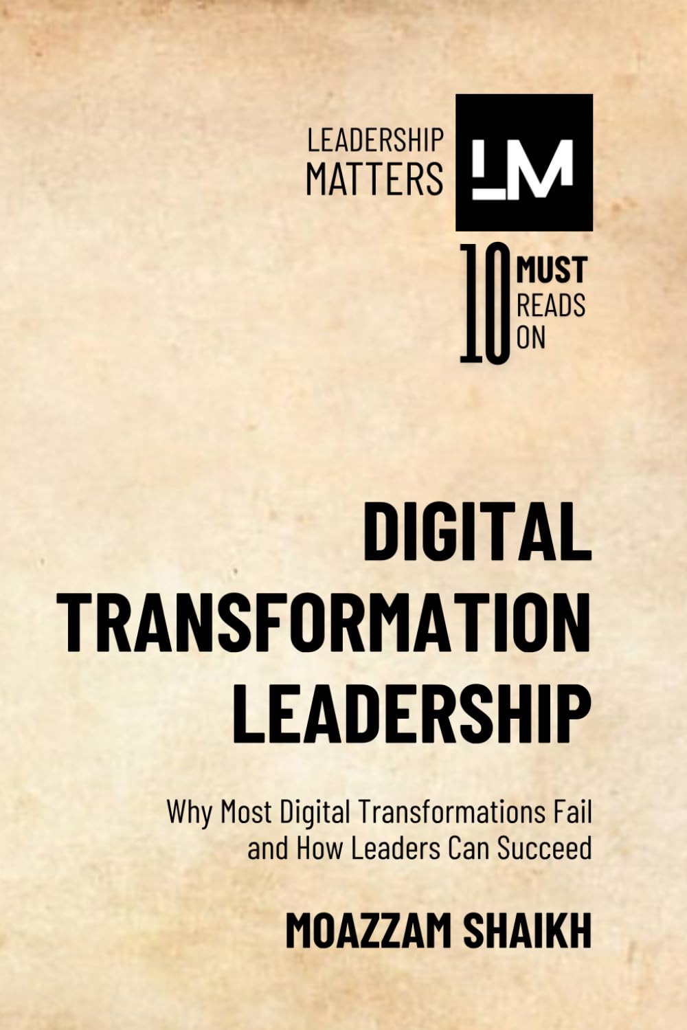 Digital Transformation Leadership: Why Most Digital Transformations Fail and How Leaders Can Succeed