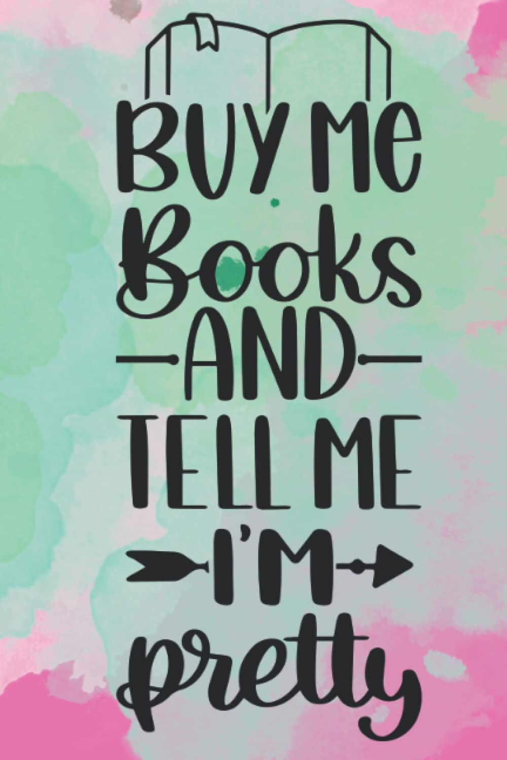 Buy Me Books & Tell Me I'm Pretty: Journal, Notebook, Diary, Lined, 120 Pages, 6x9inch, Book Lover
