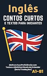 Inglês - Contos curtos e textos para iniciantes: incluindo traduções (A1-B1) (Portuguese Edition)