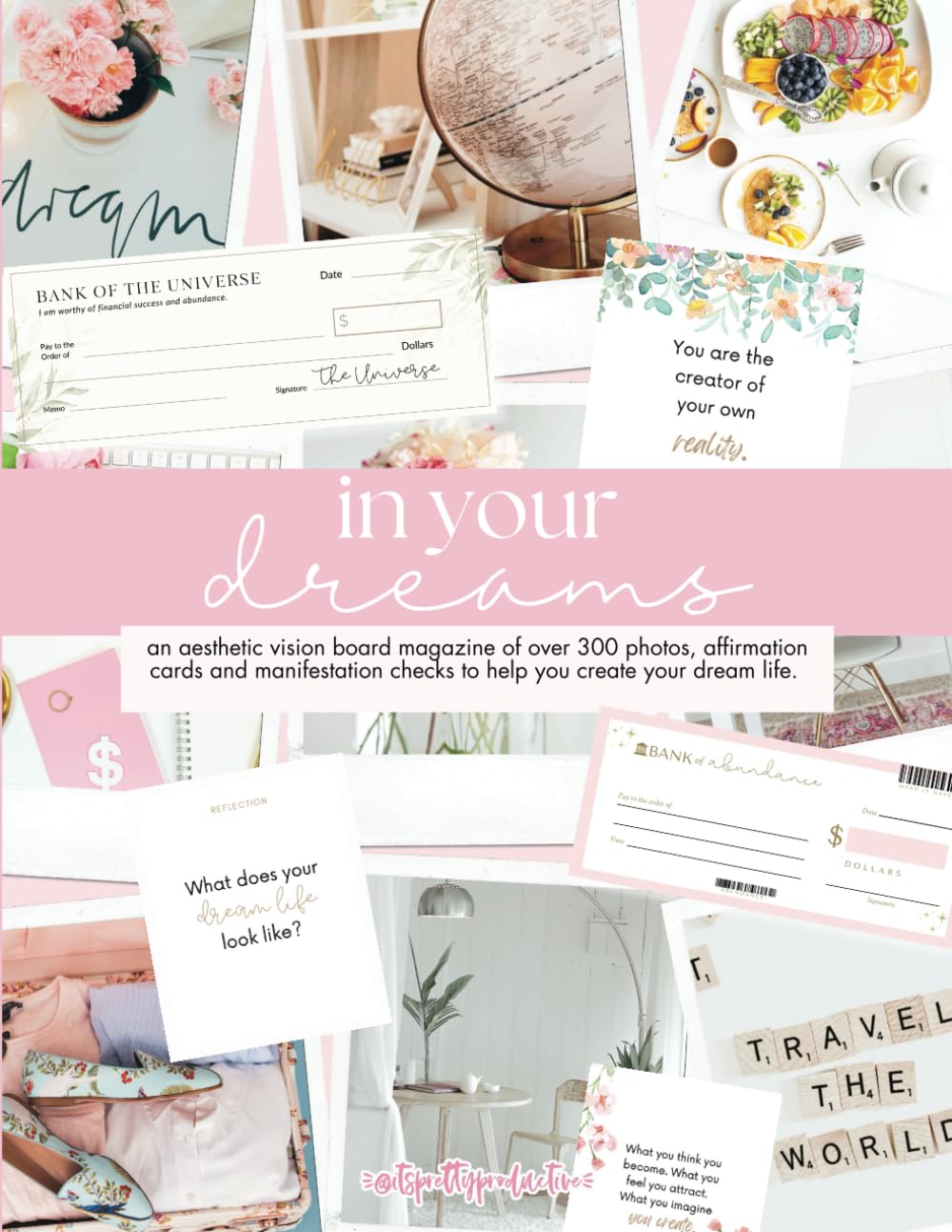 Dream Board Magazine: Over 300 Vision Board Aesthetic Pictures, Manifestation Checks, Affirmation Cards and Journal Prompts to Create your Dream Life- for Women and Girls