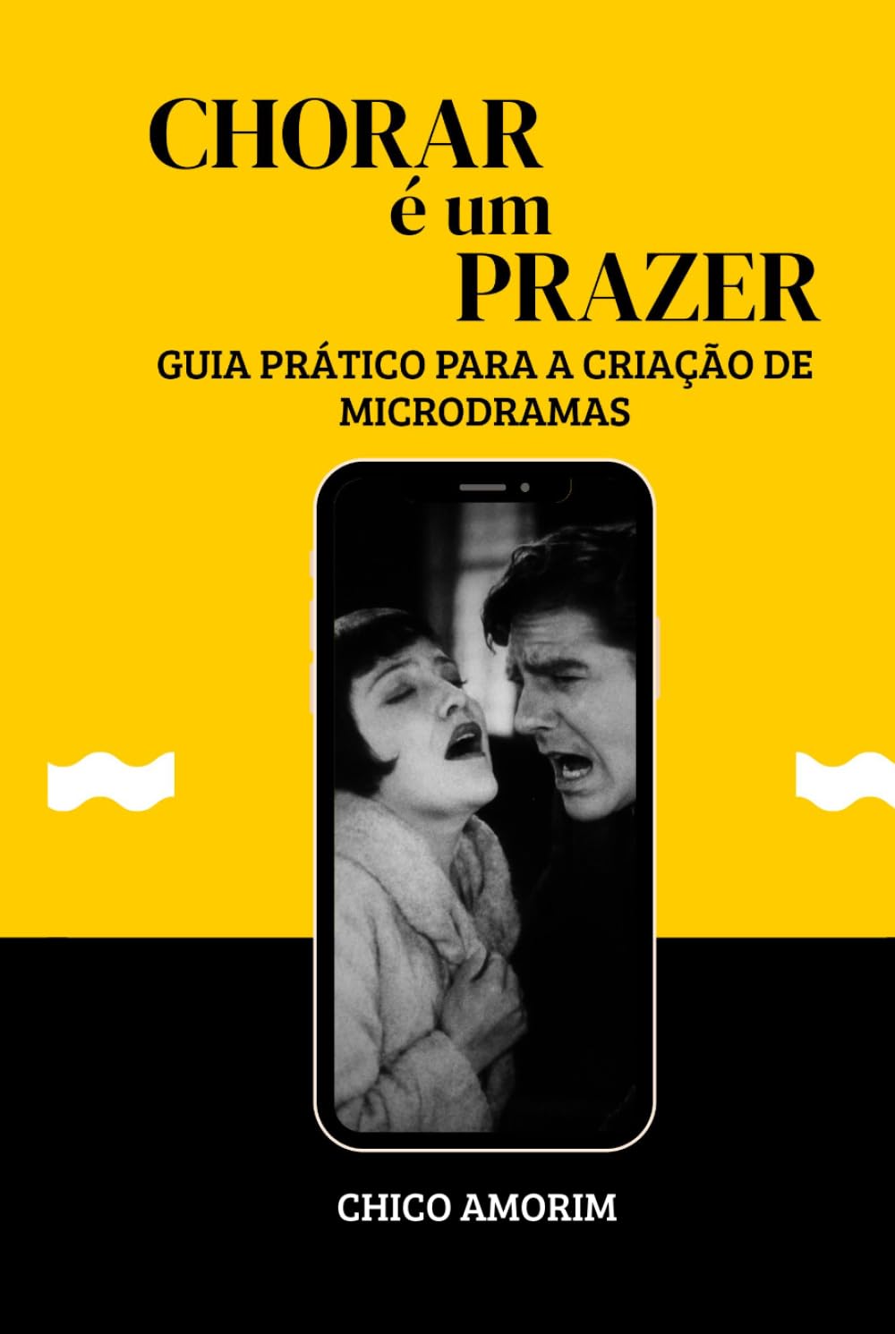 CHORAR É UM PRAZER: Guia Prático Para a Criação de Microdramas