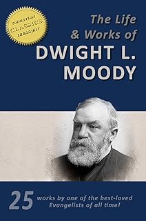 The Works of D. L. Moody, 25-in-1 [Illustrated], Overcoming Life, Secret Power, Men of the Bible, Way to God, Heaven, Prevailing Prayer, Sowing and Reaping, Weighed and Wanting, Moody's Sermons, Life