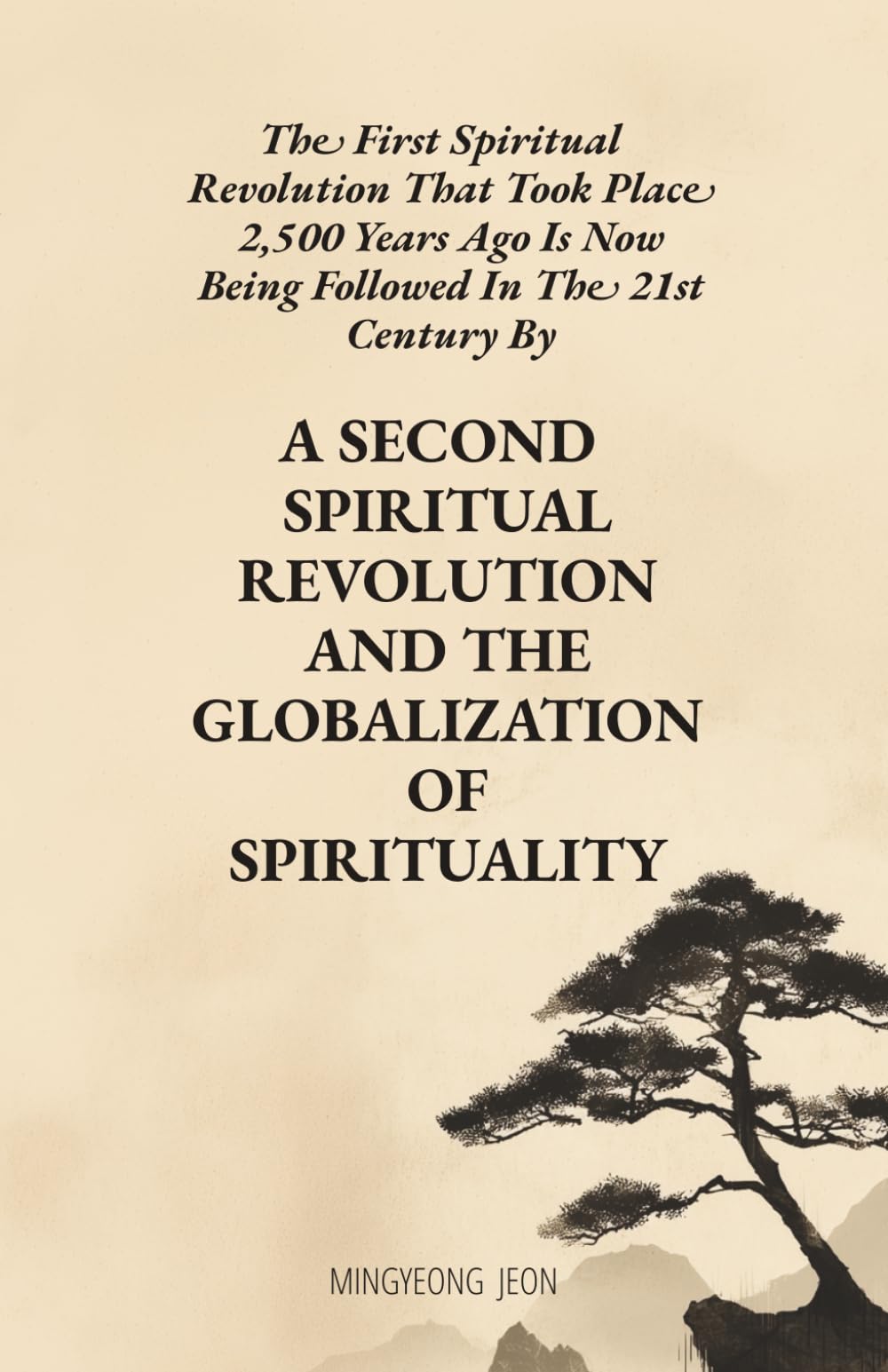 The First Spiritual Revolution That Took Place 2,500 Years Ago Is Now Being Followed In The 21st Century By A Second Spiritual Revolution And The Globalization Of Sprituality