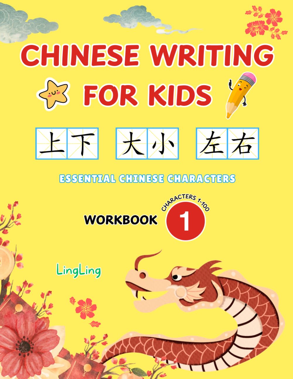 Chinese Writing for Kids: Essential Chinese Characters Workbook 1 (Characters 1-100) - Learn and Practice Mandarin Writing for Beginners (300 Essential Chinese Characters Workbook Series)