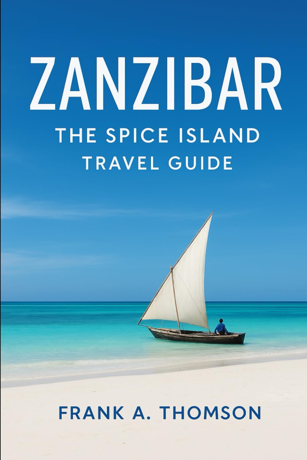 Zanzibar: The Spice Island Travel Guide