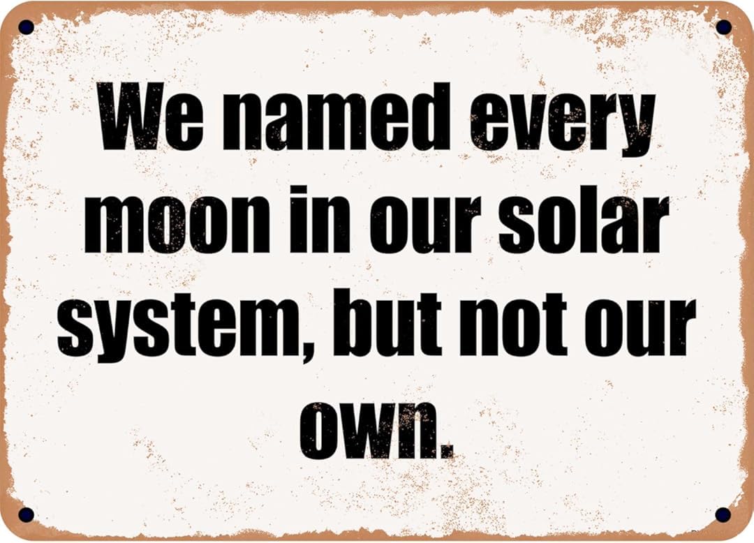 We Named Every Moon in Our Solar System Retro for Home Garage Farm Garden Bar Coffee Kitchen Wall Decor Tin Sign 8x12 Inch