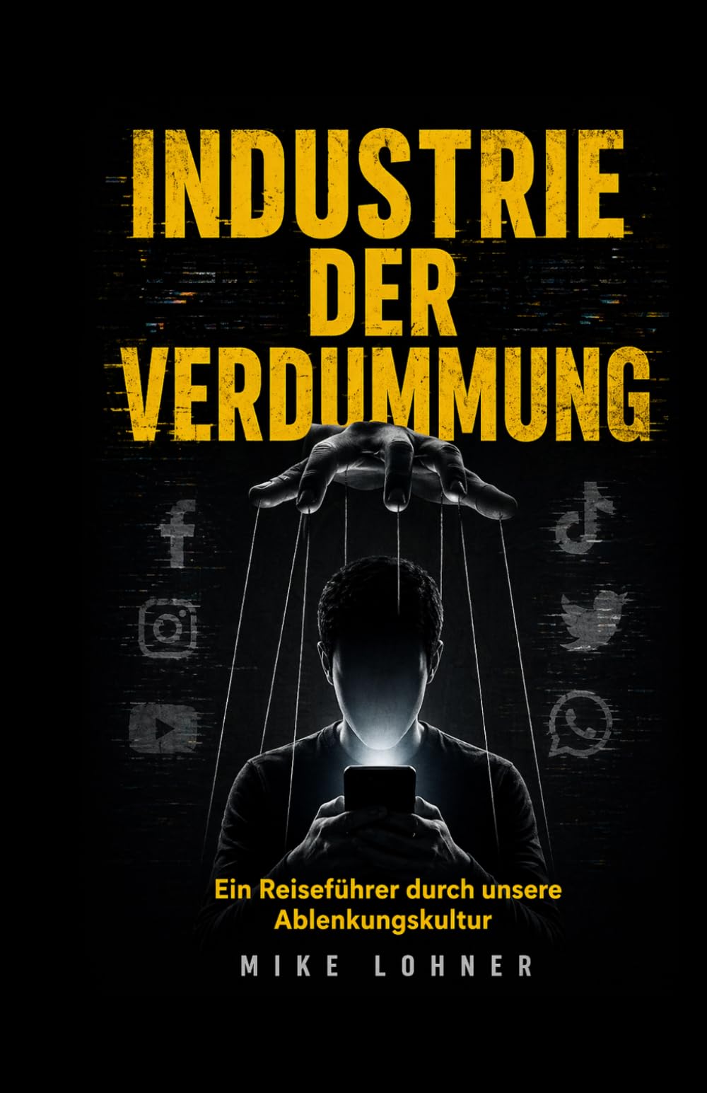 Industrie der Verdummung: Ein Reiseführer durch unsere Ablenkungskultur