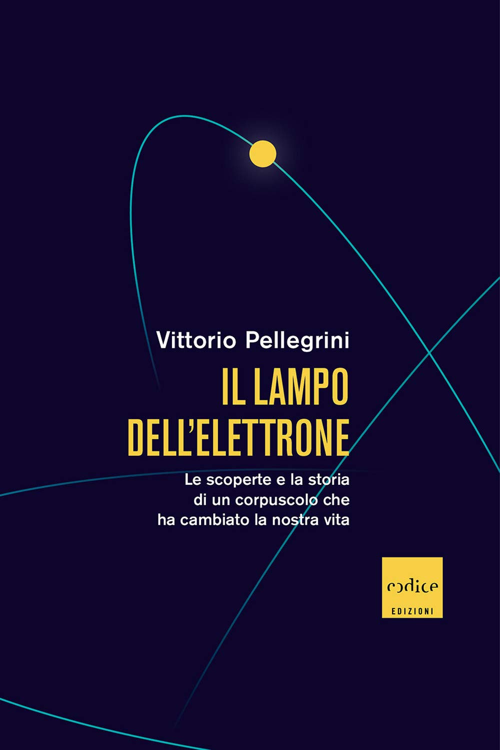Il Lampo Dell'elettrone. Le Scoperte E La Storia Di Un Corpuscolo Che Ha Cambiato La Nostra Vita - 4