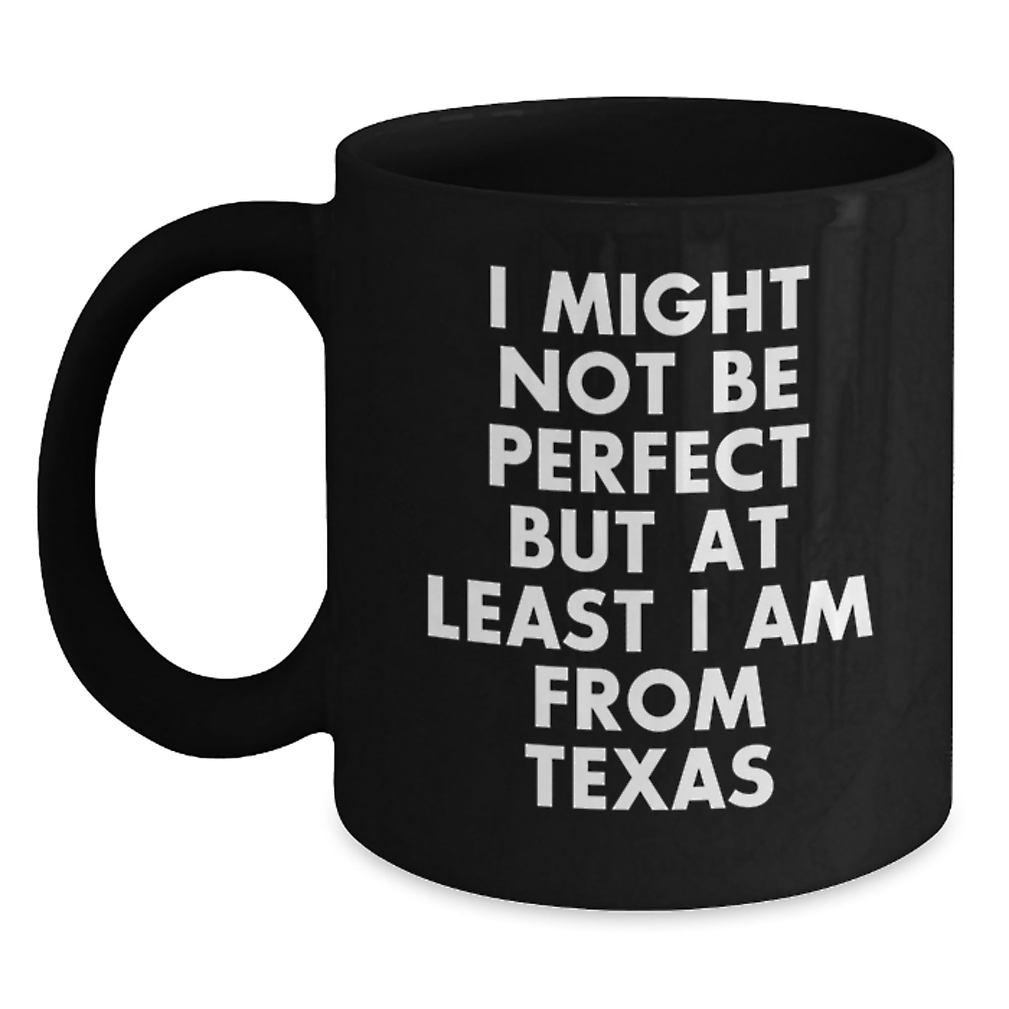 Funny Texas Black Coffee Mug Gifts from Family to Friends - 'I Might Not Be Perfect But At — funny ceramic mug from ShopProudGifts