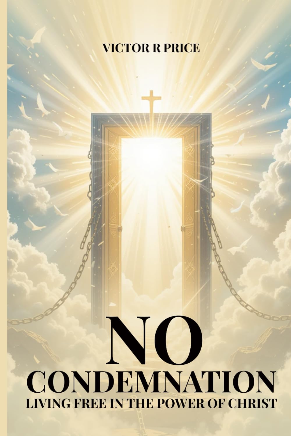 No Condemnation: Living Free in the Power of Christ