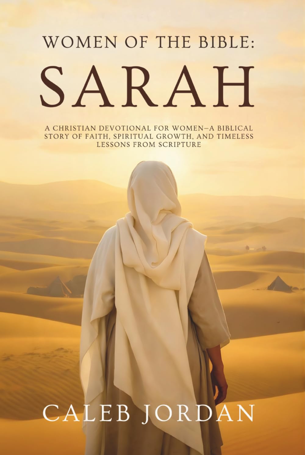 Women of the Bible: Sarah: A Christian Devotional for Women—A Biblical Story of Faith, Spiritual Growth, and Timeless Lessons from Scripture