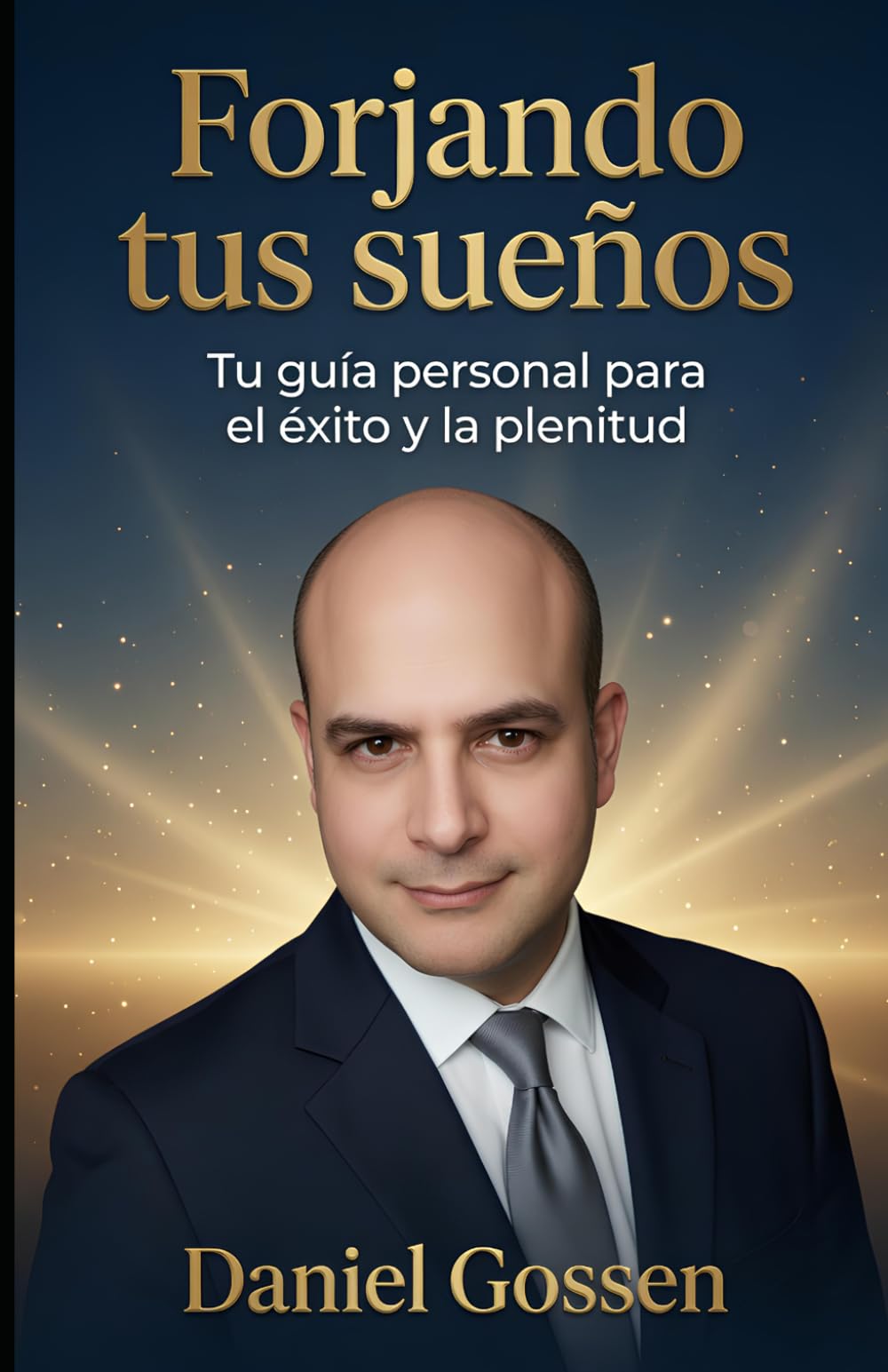 Forjando tus sueños: Tu guía personal hacia el éxito y la plenitud