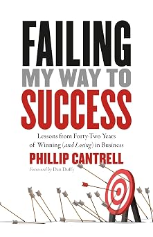 Failing My Way to Success Lessons from Forty-Two Years of Winning and Losing in Business