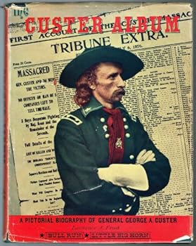 The Custer Album: A Pictorial Biography of General George A. Custer