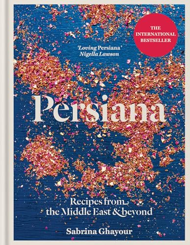 Persiana: Recipes from the Middle East & Beyond: Recipes from the Middle East & Beyond