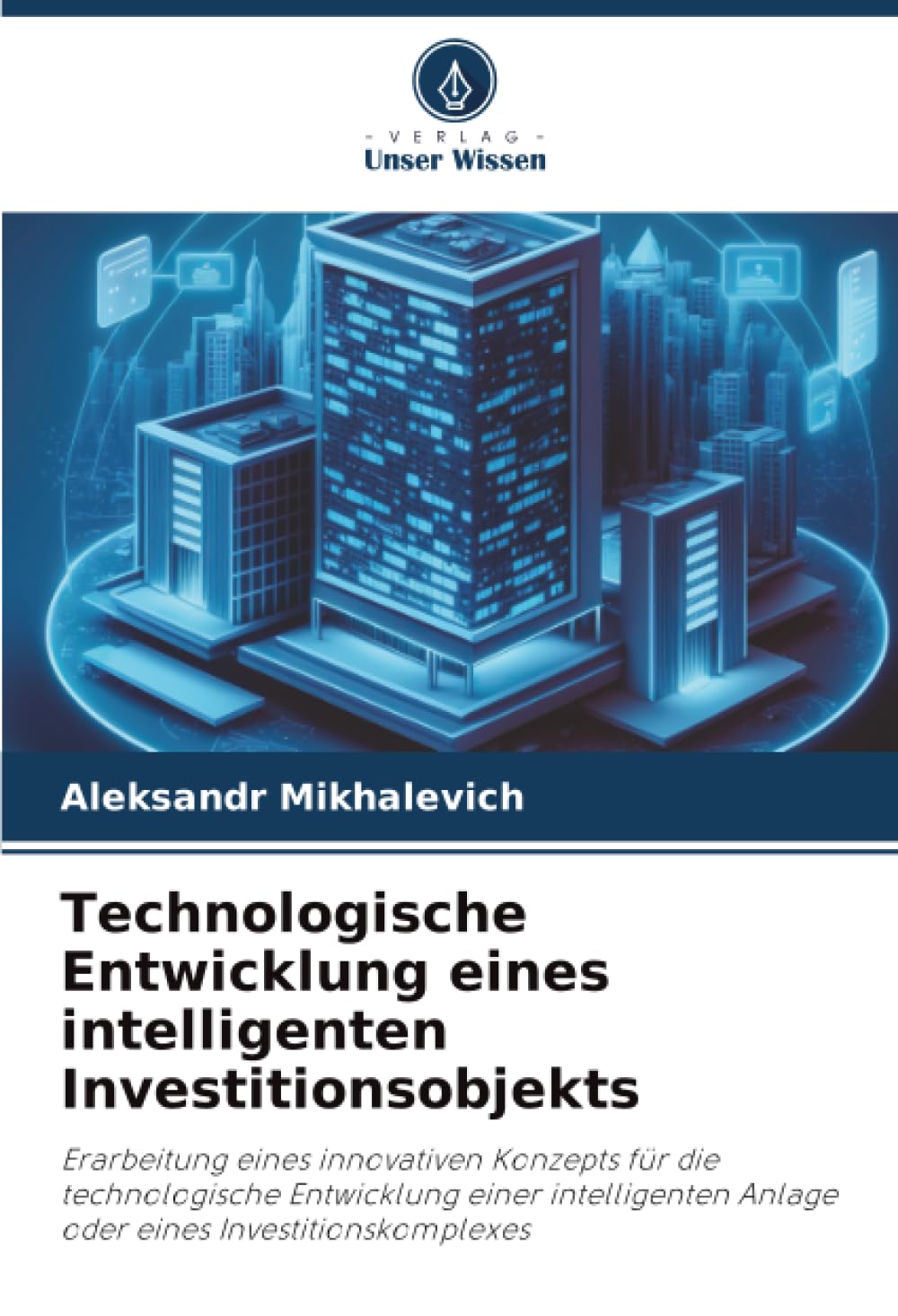 Technologische Entwicklung eines intelligenten Investitionsobjekts: Erarbeitung eines innovativen Konzepts für die technologische Entwicklung einer ... Anlage oder eines Investitionskomplexes